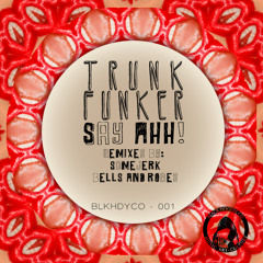 Trunk Funker - Say Ahh!