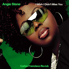 Angie Stone - I Wish I Didn't Miss You - Carlos Francisco Re - Rub [Lo Res Clip]