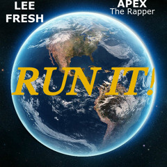 Run It- Lee Fresh &  Apex