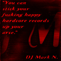 Mark N -You Can Stick Your Fucking Happy Hardcore Records...