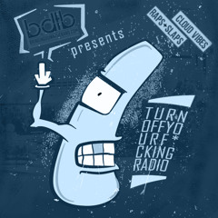 BDTB Presents Turn Off Your F*cking Radio: Cloud Vibes, Volume 5