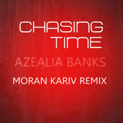 Azealia Banks - Chasing Time (Moran Kariv Official Remix)