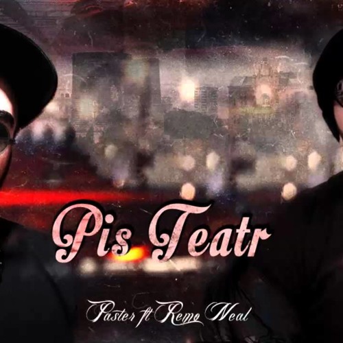Paster ft. Remo Neal - Pis Teatr