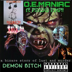 O.E.MANIAC-ft-PSYCHO PIMP-DEMON BITCH!!!!