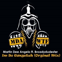 Martin Dee Angelo ft. Broadydudester - Im So Gangstuh (Orginal Mix)