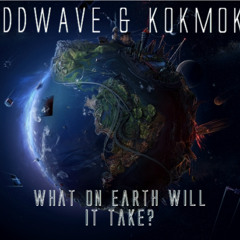 OddWave & Kokmok - What On Earth Will It Take?