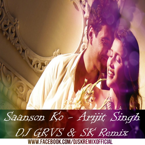Saanson Ko - Arijit Singh - DJ GRVS & SK Remix