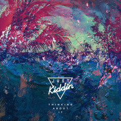 Just Kiddin - Thinking About It ( Pontus Ferdinand Remix )