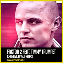 Faktor 2 & Timmy Trumpet - Krasavica Vs. Freaks [DOCS DJ MASHUP 2015]