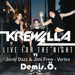 Krewella - Live For The Night Vs Jordy Dazz & Jimi Frew - Vortex    ( Demis.Ö. Remix)