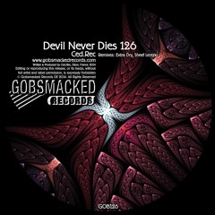 Ced.Rec- Devil Never Dies (Original Mix ) Gobsmacked Rec