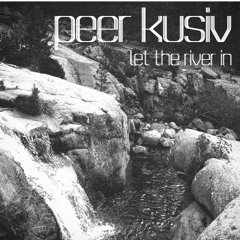 Peer Kusiv - Let The River In