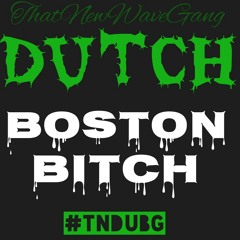 DUTCH - BOSTON BITCH