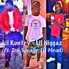 Lil Niggaz(Ft. Tre;Savage;Lil Head)