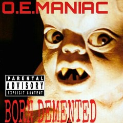 O.E.MANIAC-BORN DEMENTED