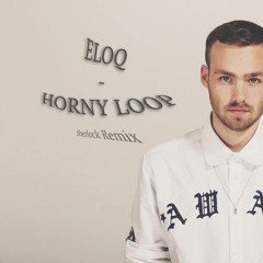 Eloq - Horny Loop (Sherlock Remix)