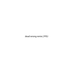 DEAD WRONG Remix FFEJ