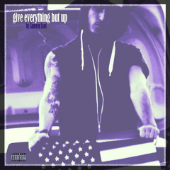 Give Everything But Up [Prod. LA Beatz]