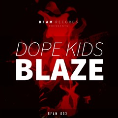 DOPE KIDS - Blaze | OUT NOW  ON BEATPORT!