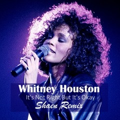 Whitney Houston - It's Not Right But It's Okay (Shaen Remix)