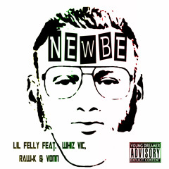 Lil Felly - Newbe [Explicit] - Feat. Whiz Vic, Raw-K, & Vonn (Diss Track)