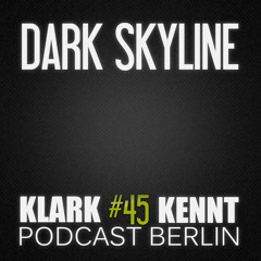 DarK SkYLiNe - K K Podcast Berlin#45