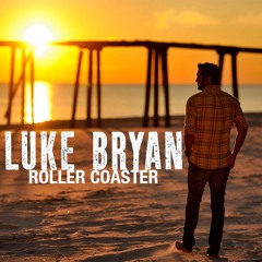 Roller Coaster - Luke Bryan