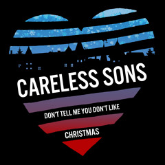 CARELESS SONS - Don't Tell Me You Don't Like Christmas