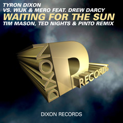 Tyron Dixon vs. Wijk & Mero feat. Drew Darcy - Waiting For The Sun (Ted Nights Remix) ***Preview***