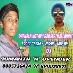 DHANALA KOTAKU BAILELE ''MALLANNA'' 2014 ''3M@R - VESSIL'' MIX BY DJ SUMANTH 'N' DJ UPENDER