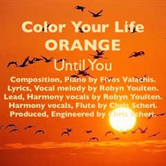 "COLOR YOUR LIFE ORANGE - UNTIL YOU" Fivos Valachis Robyn Youlten Chris Scheri