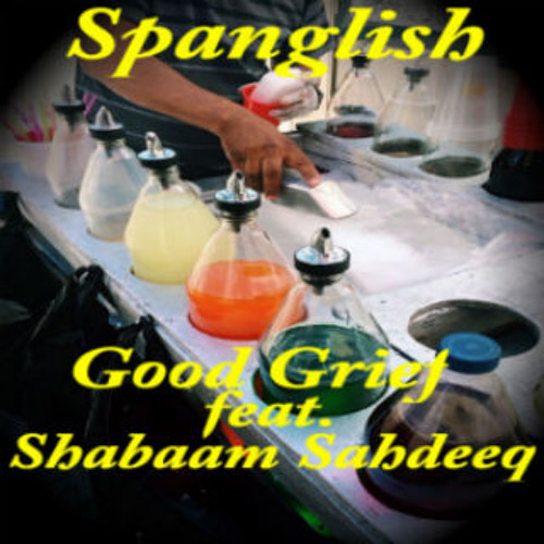 Good Grief feat. Shabaam Sahdeeq- Spanglish