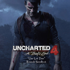 "One Last Time" - Uncharted 4: A Thief's End Soundtrack [Fan-Made]