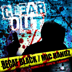 Decaf Black feat Mic Handz - Clear Out (official video http://youtu.be/K_axLcRVveo )