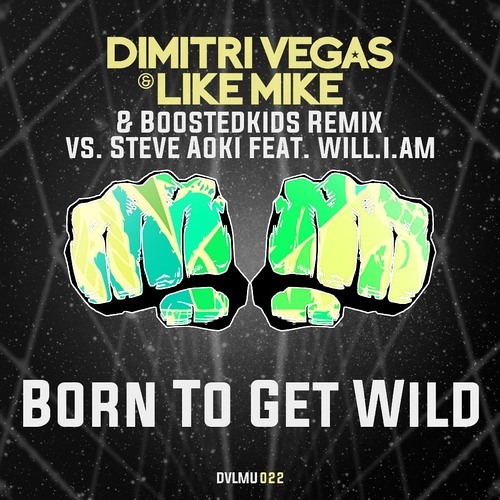 Steve Aoki feat. Will.I.Am - Born To Get Wild (Dimitri Vegas & Like Mike vs. Boostedkids Remix).mp3