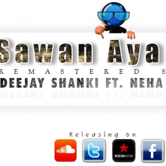 Sawan Aya Hai - Remastered Style - Dj Shanki Ft. Neha Kakkar