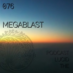 THE LUCID PODCAST 076 MEGABLAST - LUCIDFLOW-RECORDS.COM New