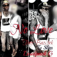 No Love Ft. Loudpack G & Ty Slim