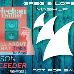 All About That Treble (no Bass)Vs Exceeder - Mason Vs Trainor (Greg & Lopez Mashup)