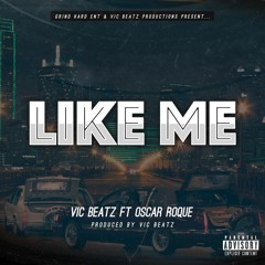 Like Me - Vic Beatz Ft Oscar Roque Prod. By Vic Beatz