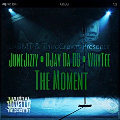 WhyTee x JuneJizzy x DJay Da D.G. - The Moment
