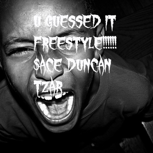 U GUESSED IT FREESTYLE X $ACE DUNCAN X TZAR