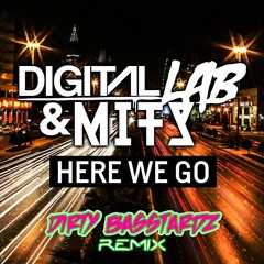 Digital LAB & MITS - Here We Go (Dirty Basstardz Remix)FREE DL