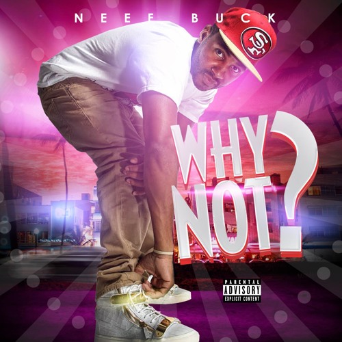 Neef Buck- Why Not (Dirty)
