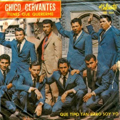 Chico Cervantes - Qué tipo tan raro soy yo