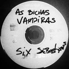 AS BICHAS VAMPIRAS (Six Sebastians Draft Idea)