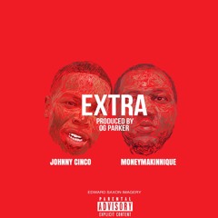 Johnny Cinco & MoneyMakinNique - Extra (Prod. OG Parker)