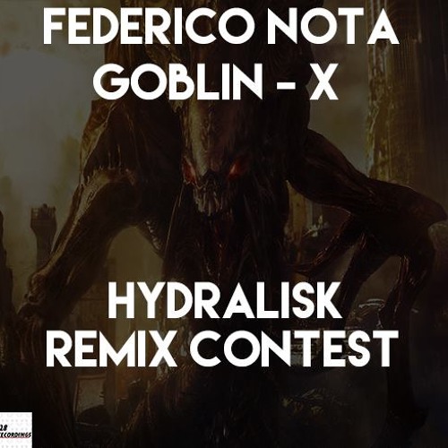 Goblin - X & Federico Nota - Hydralisk(Ricardo Noise Remix) Demo - Contest