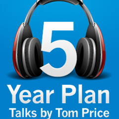 The 5 Year Plan: The Twofold Mission (Part 2 of 3) - A Talk by Tom Price