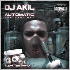DJ AKIL - No Pity Ft. Automatic The Cannibal